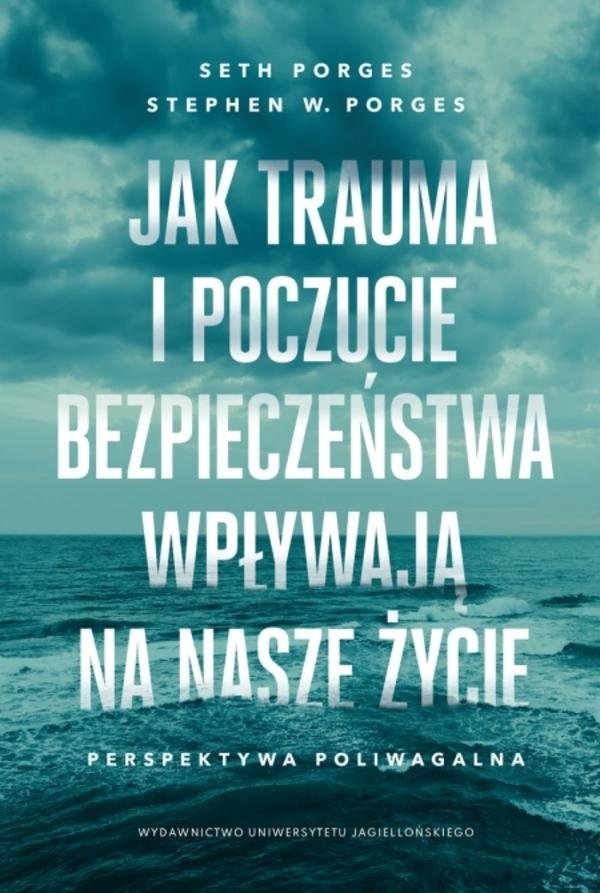 Jak trauma i poczucie bezpieczeństwa wpływają na nasze życie. Perspektywa poliwagalna okładka