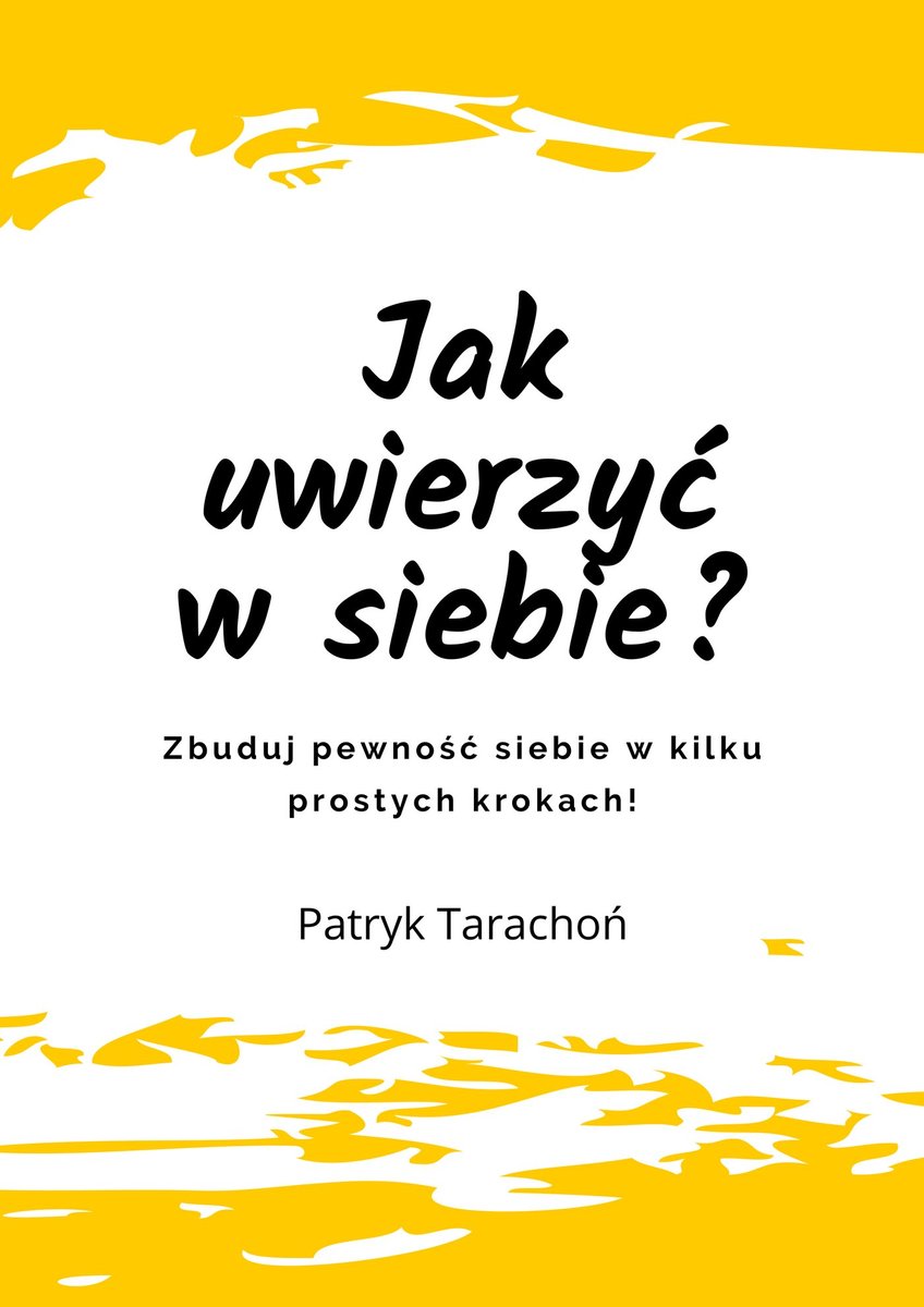 Jak uwierzyć w siebie? Zbuduj pewność siebie w kilku prostych krokach! okładka