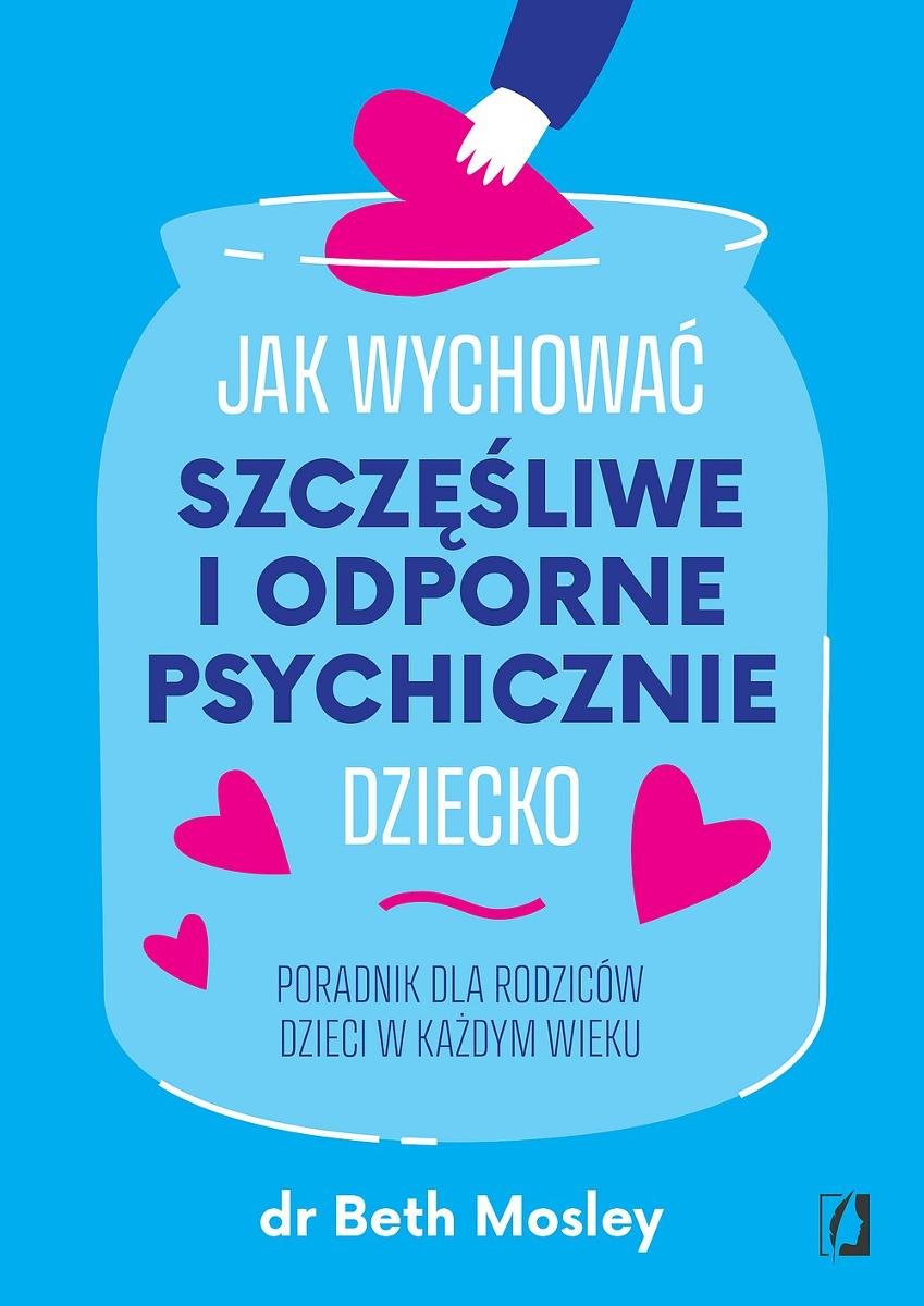 Jak wychować szczęśliwe i odporne psychicznie dziecko. Poradnik dla rodziców dzieci w każdym wieku - ebook MOBI okładka