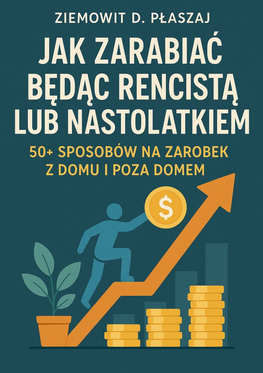 Jak zarabiać będąc rencistą lub nastolatkiem. 50+ sposobów na zarobek z domu i poza domem okładka
