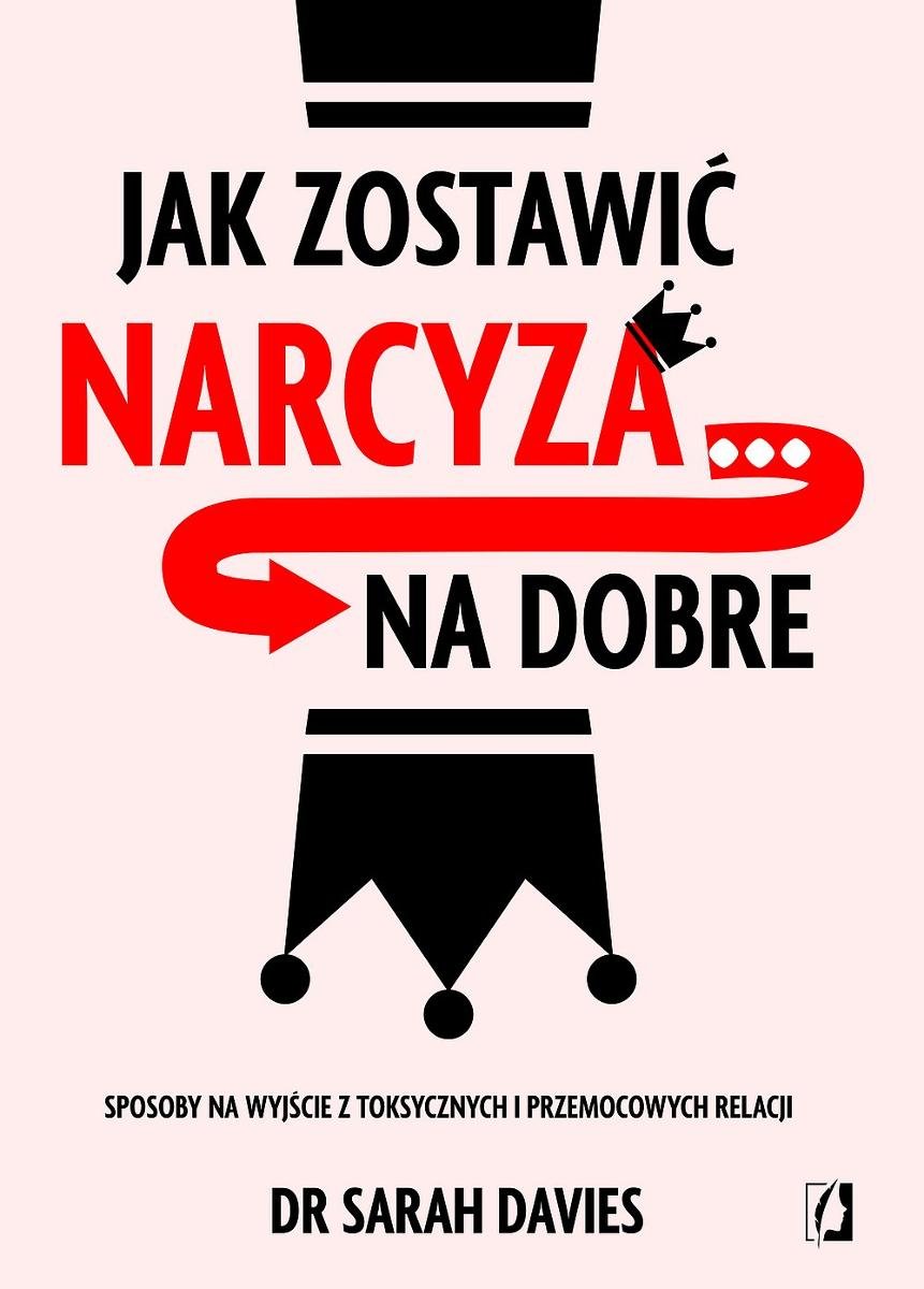 Jak zostawić narcyza… na dobre. Sposoby na wyjście z toksycznych i przemocowych relacji okładka