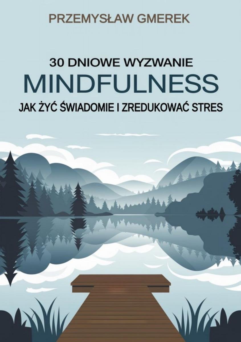 Jak żyć świadomie i zredukować stres. 30-dniowe wyzwanie mindfulness - ebook PDF okładka