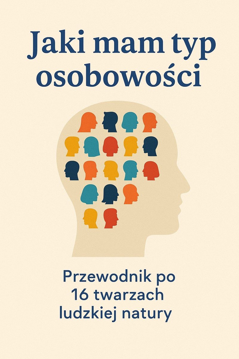 Jaki mam typ osobowości. Przewodnik po 16 twarzach ludzkiej natury okładka