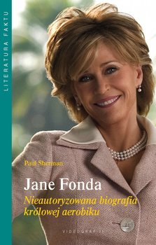 Jane Fonda. Nieautoryzowana biografia królowej aerobiku okładka