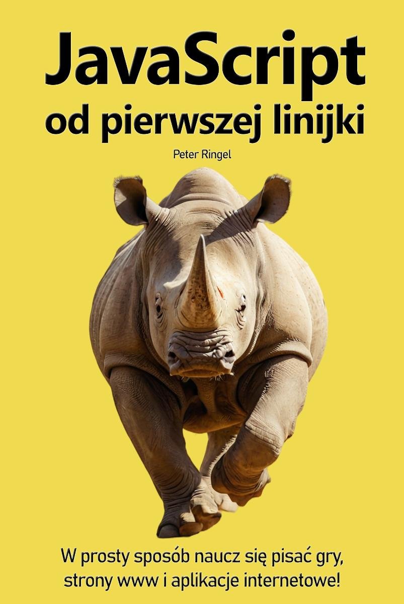 Javascript od pierwszej linijki. Naucz się jak pisać gry, strony WWW i aplikacje internetowe - ebook PDF okładka