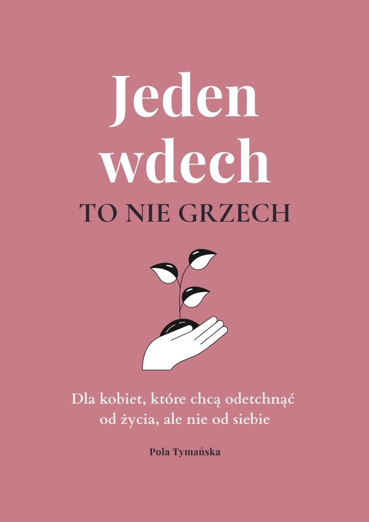 Jeden wdech to nie grzech. Dla kobiet, które chcą odetchnąć od życia, ale nie od siebie okładka