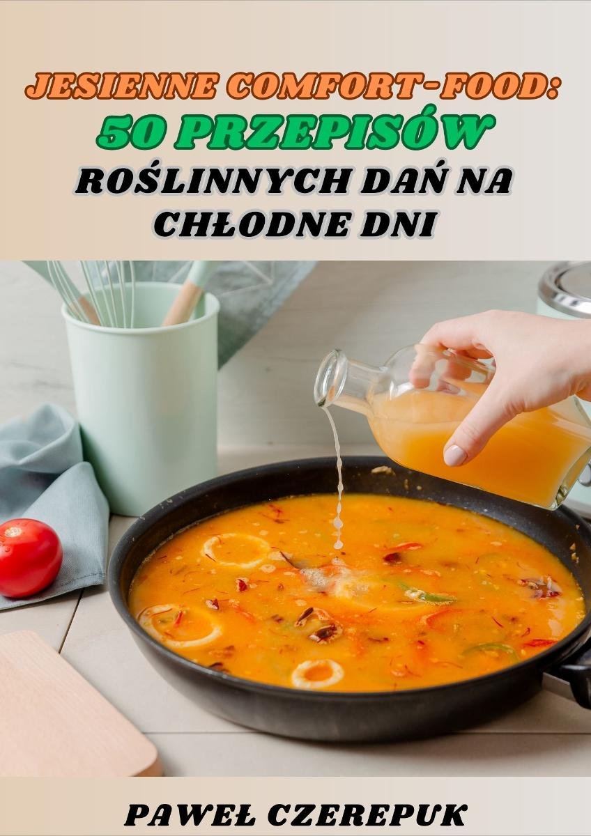 Jesienne Comfort-Food. 50 przepisów roślinnych dań na chłodne dni okładka