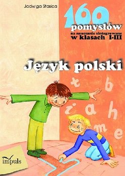 Język Polski 160 Pomysłów na Nauczanie Zintegrowane w Klasach 1-3 okładka