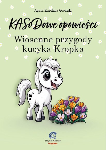 KASiDowe opowieści. Wiosenne przygody kucyka Kropka okładka