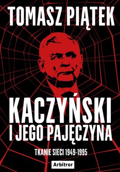 Kaczyński i jego pajęczyna. Tkanie sieci 1949-1995 okładka