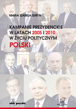 Kampanie prezydenckie w latach 2005 i 2010 w życiu politycznym Polski okładka