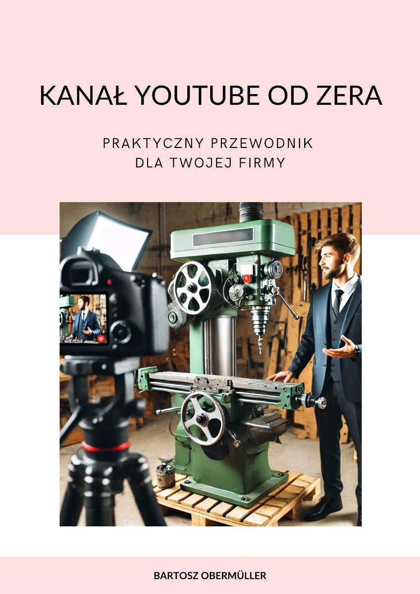 Kanał YouTube od zera. Praktyczny przewodnik dla Twojej firmy okładka