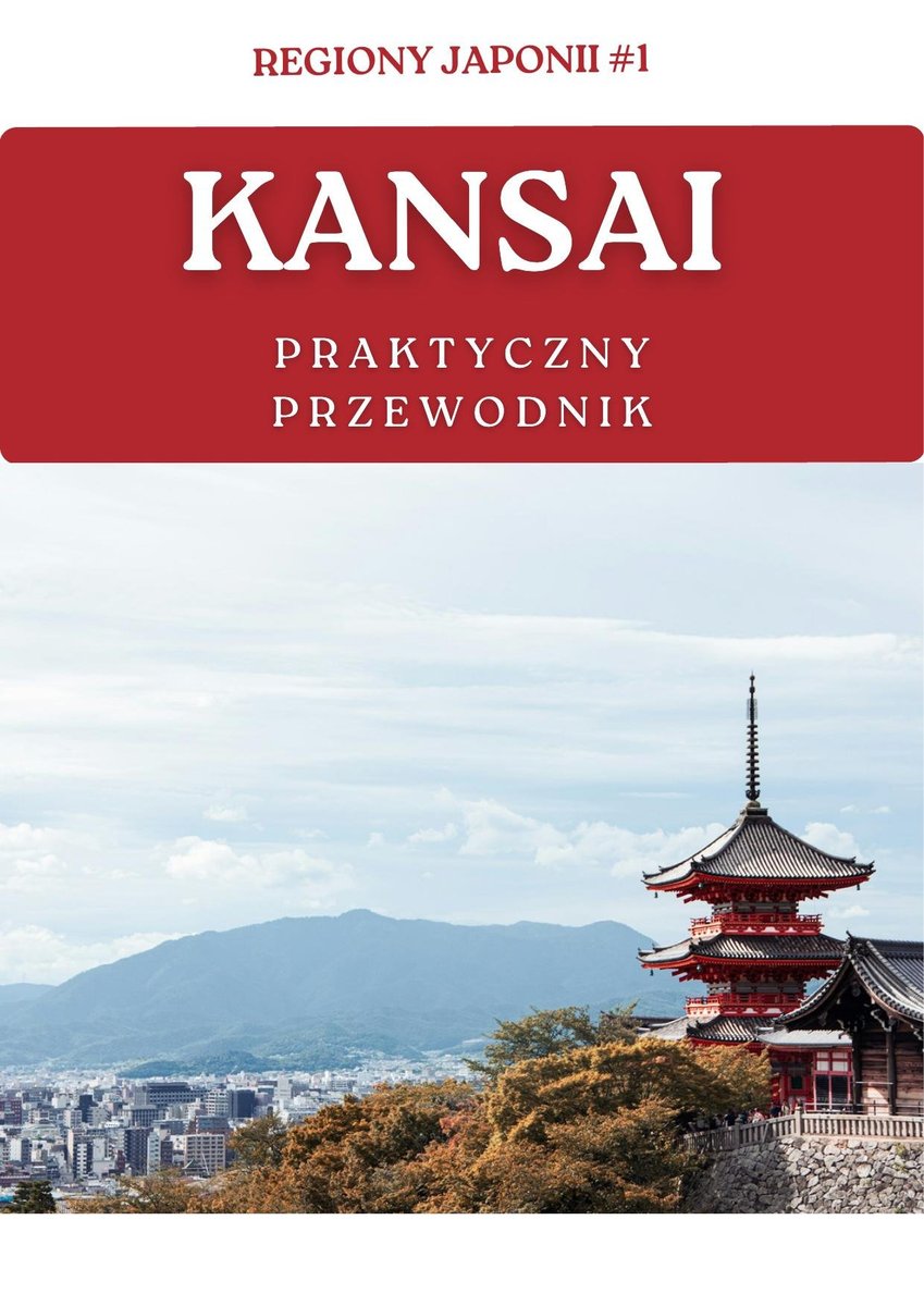 Kansai. Praktyczny przewodnik. Regiony Japonii. Tom 1 okładka