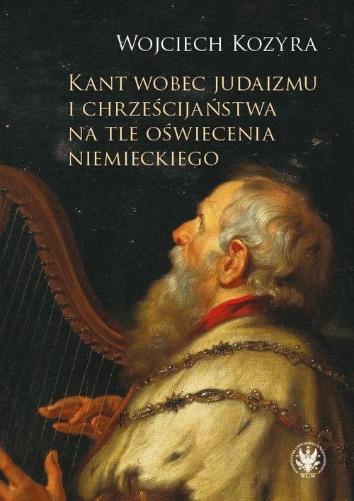 Kant wobec judaizmu i chrześcijaństwa na tle oświecenia niemieckiego okładka