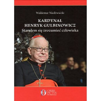 Kardynał Henryk Gulbinowicz. Starałem się zrozumieć człowieka okładka