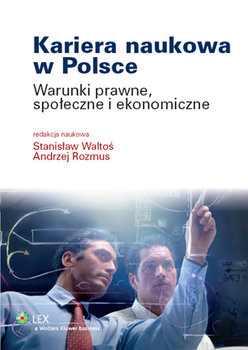 Kariera naukowa w Polsce. Warunki prawne, społeczne i ekonomiczne okładka