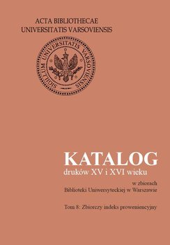 Katalog druków XV i XVI wieku w zbiorach Biblioteki Uniwersyteckiej w Warszawie. Tom 8 okładka