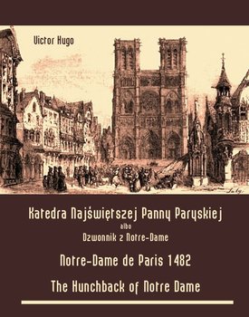 Katedra Najświętszej Panny Paryskiej. Dzwonnik z Notre-Dame - Notre-Dame de Paris 1482. The Hunchback of Notre Dame okładka