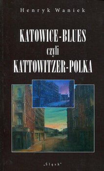 Katowice-Blues czyli Kattowitzer-Polka okładka