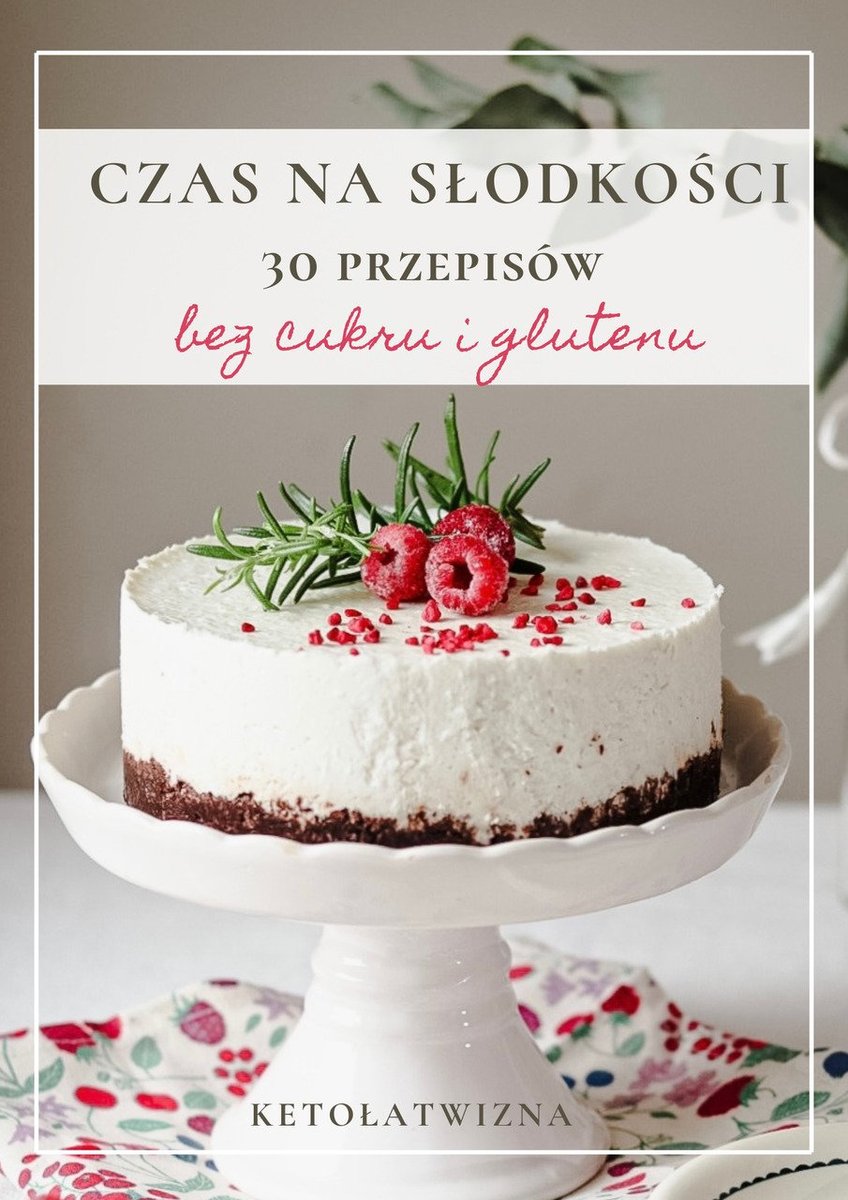 Keto łatwizna. Czas na Słodkości. 30 przepisów bez cukru i glutenu okładka