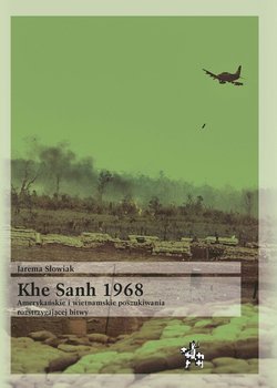 Khe Sanh 1968. Amerykańskie i wietnamskie poszukiwania rozstrzygającej bitwy okładka