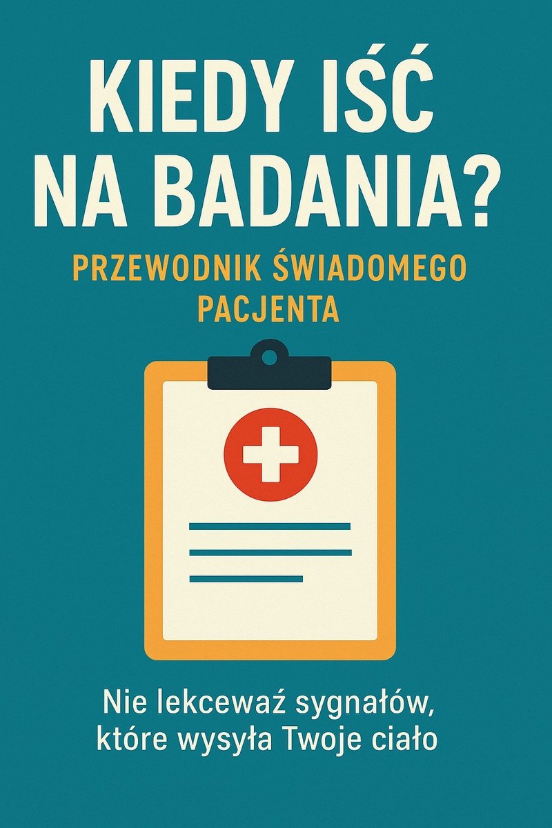 Kiedy iść na badania. Sygnały, których nie ignoruj. Przewodnik świadomego pacjenta okładka