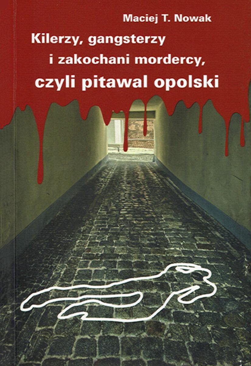 Kilerzy, gangsterzy i zakochani mordercy, czyli pierwszy opolski pitawal okładka