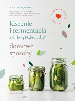Kiszenie i fermentacja z dr Ewą Dąbrowską®. Domowe sposoby okładka