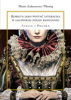 Kobieta jako postać literacka w łacińskiej poezji renesansu. Italia i Polska okładka