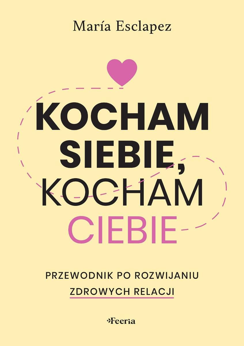 Kocham siebie, kocham ciebie. Przewodnik po rozwijaniu zdrowych relacji okładka