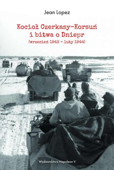 Kocioł Czerkasy-Korsuń i bitwa o Dniepr (wrzesień 1943 – luty 1944) okładka