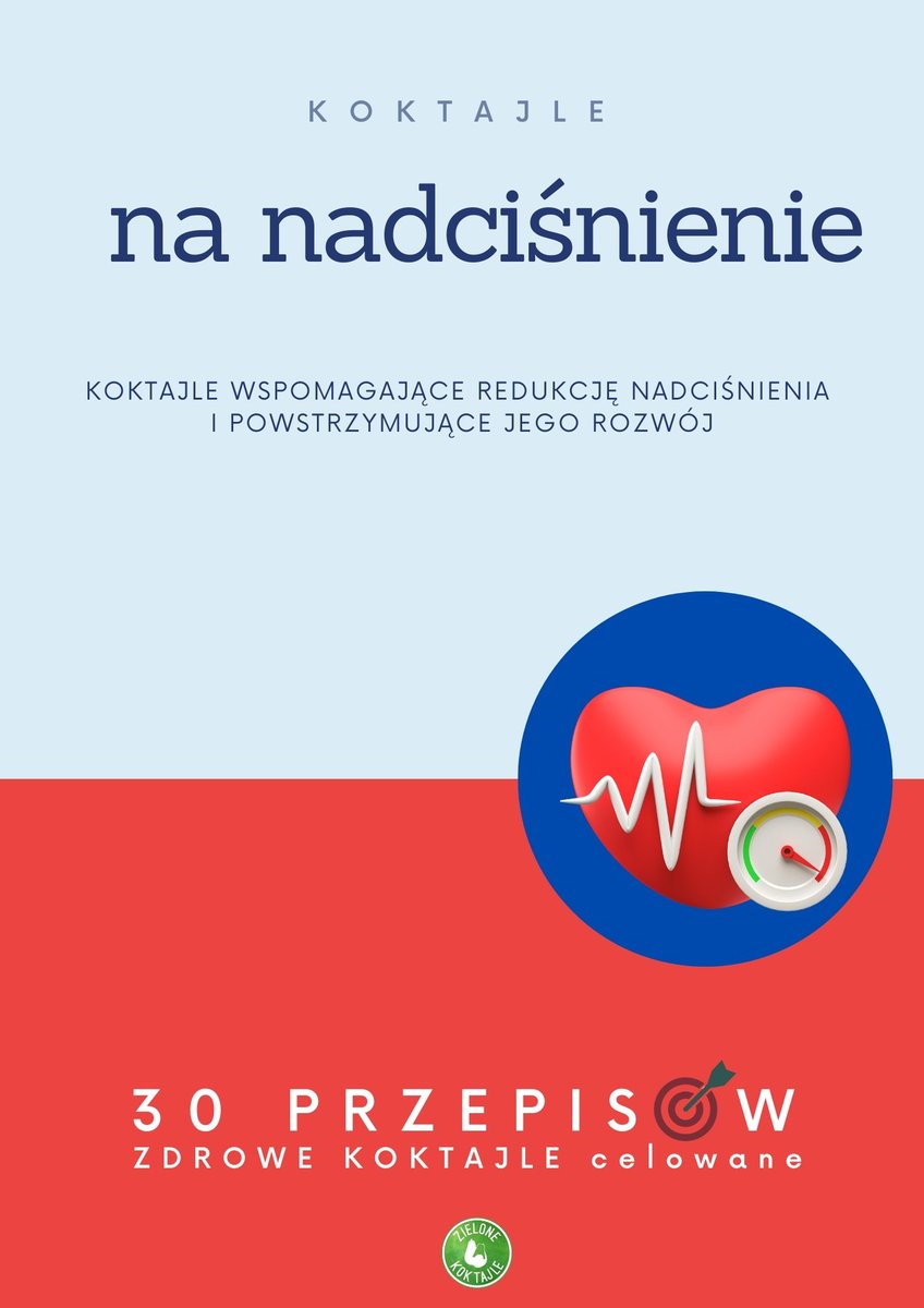Koktajle na nadciśnienie, czyli zdrowe koktajle wspomagające redukcję nadciśnienia i powstrzymujące jego rozwój okładka