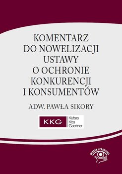 Komentarz do nowelizacji ustawy o ochronie konkurencji i konsumentów adw. Pawła Sikory okładka