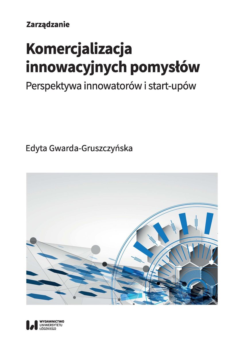 Komercjalizacja innowacyjnych pomysł��w. Perspektywa innowatorów i start-upów okładka