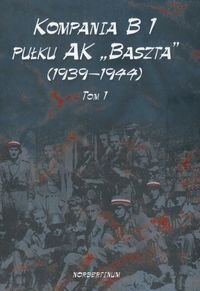 Kompania B1 pułku AK Baszta (1939-1944). Tom 1 okładka