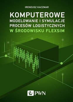 Komputerowe modelowanie i symulacje procesów logistycznych w środowisku FlexSim okładka
