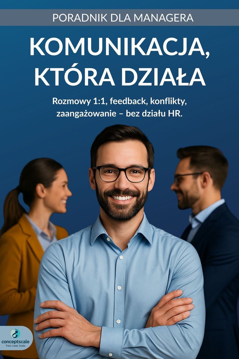 Komunikacja, która działa. Rozmowy 1:1, feedback, konflikty, zaangażowanie – bez działu HR. Poradnik dla managera okładka