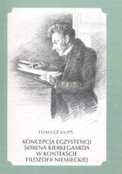Koncepcja Egzystencji Sorena Kierkegaarda w Kontekście Filozofii Niemieckiej okładka