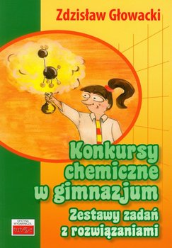 Konkursy chemiczne w gimnazjum. Zestawy zadań z rozwiązaniami okładka