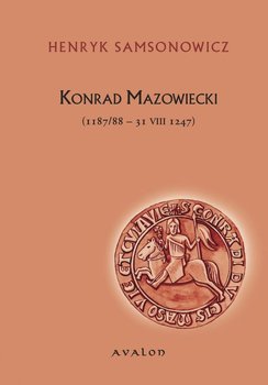 Konrad Mazowiecki (1187/88-31 VIII 1247) okładka