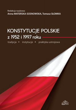 Konstytucje polskie z 1952 i 1997 roku tradycja instytucje praktyka ustrojowa okładka