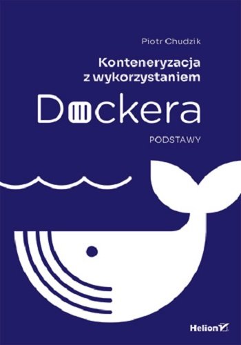 Konteneryzacja z wykorzystaniem Dockera. Podstawy okładka