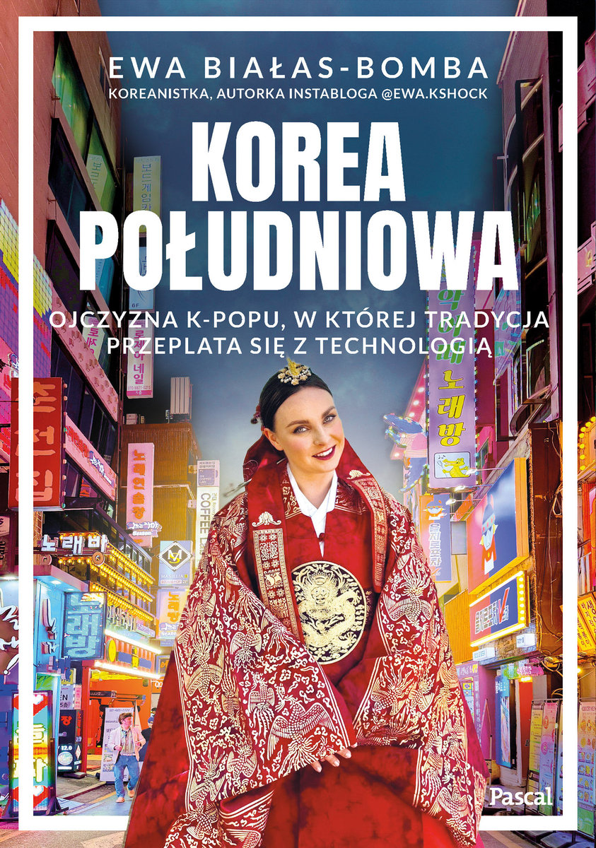 Korea Południowa. Ojczyzna k-popu, w której tradycja przeplata się z technologią okładka
