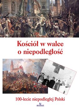 Kościół w walce o niepodległość. 100-lecie niepodległej Polski okładka