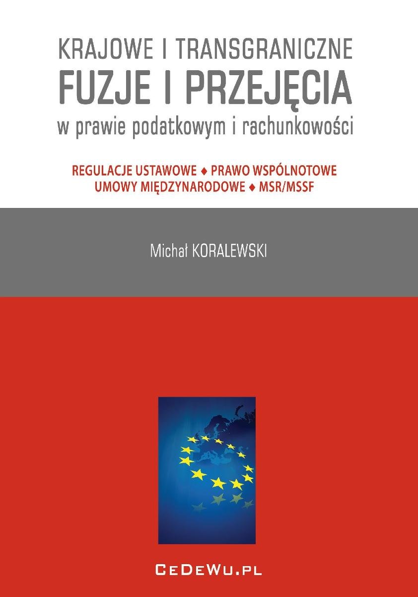 Krajowe i transgraniczne fuzje i przejęcia w prawie podatkowym i rachunkowości. Regulacje ustawowe - Prawo wspólnotowe - Umowy międzynarodowe - MSR/MSSF okładka