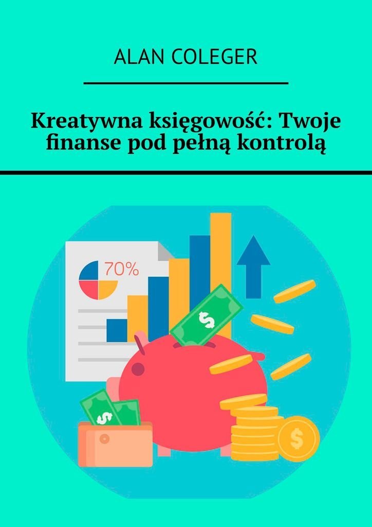 Kreatywna księgowość: Twoje finanse pod pełną kontrolą okładka