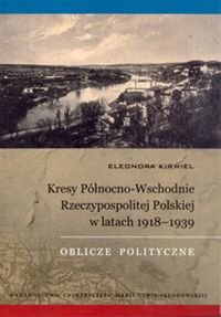 Kresy Północno-Wschodnie Rzeczypospolitej Polskiej w latach 1918-1939. Oblicze polityczne okładka