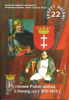 Królowie Polski walczą o Danzig. 970-1815. Część 1 okładka