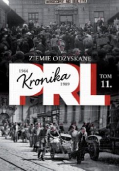 Kronika PRL 1944-1989. Tom 11. Ziemie odzyskane okładka