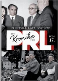 Kronika PRL 1944-1989. Tom 17. Polityka lat 1957-1970 okładka